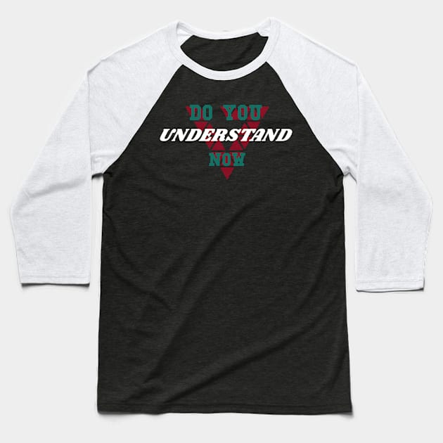 Do You Understand Now Style Baseball T-Shirt by BOB